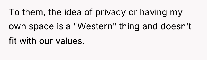To them, the idea of privacy or having my own...