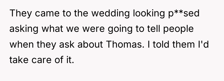 They came to the wedding looking p**sed asking what we...