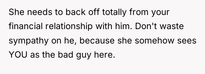 She needs to back off totally from your financial relationship...