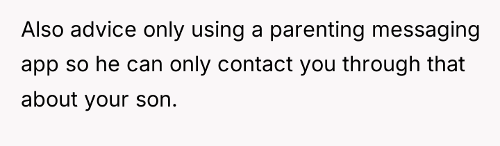 Also advice only using a parenting messaging app so he...