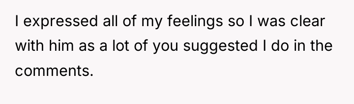 I expressed all of my feelings so I was clear...