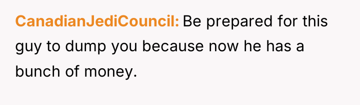 CanadianJediCouncil Be prepared for this guy to dump you because...