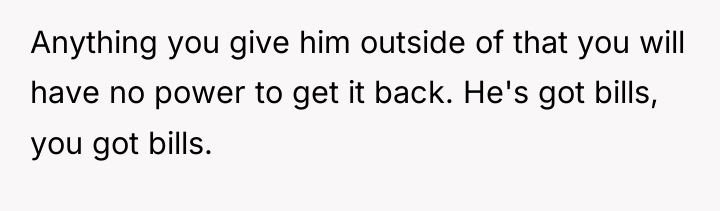 Anything you give him outside of that you will have...