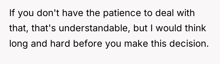 If you don't have the patience to deal with that,...