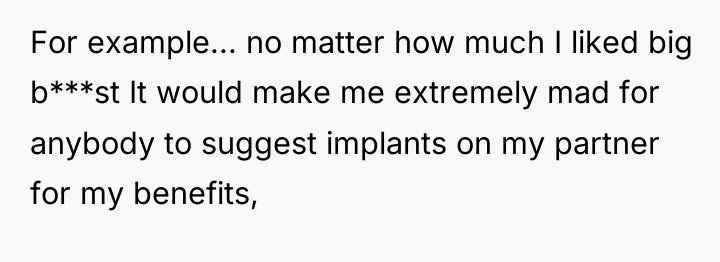 For example... no matter how much I liked big b***st...