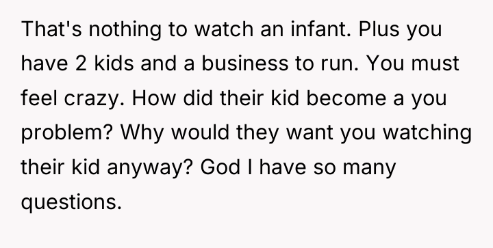 That's nothing to watch an infant. Plus you have 2...