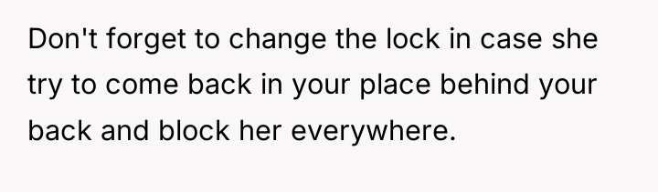Don't forget to change the lock in case she try...