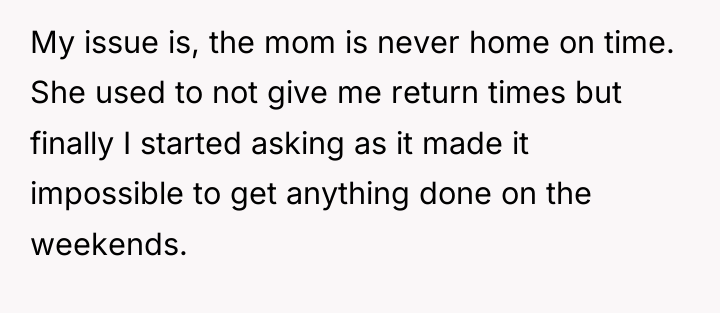 My issue is, the mom is never home on time....
