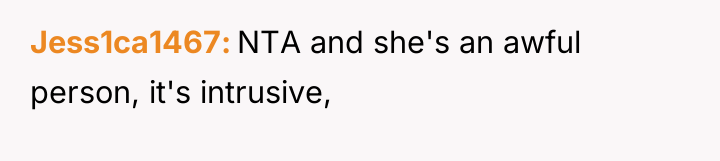 Jess1ca1467 NTA and she's an awful person, it's intrusive,