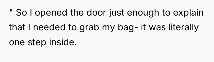 " So I opened the door just enough to explain...