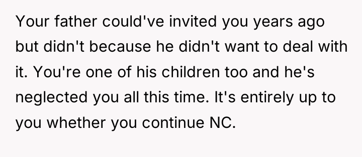 Your father could've invited you years ago but didn't because...