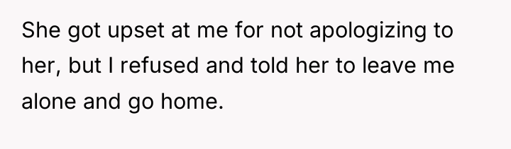 She got upset at me for not apologizing to her,...