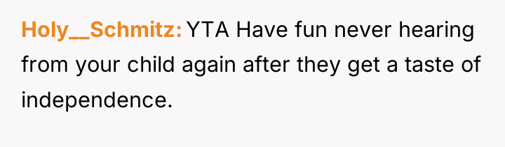 Holy__Schmitz YTA Have fun never hearing from your child again...