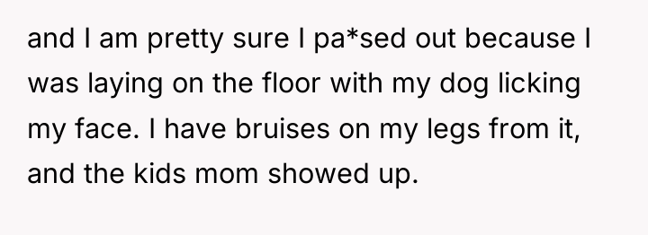 and I am pretty sure I pa*sed out because I...
