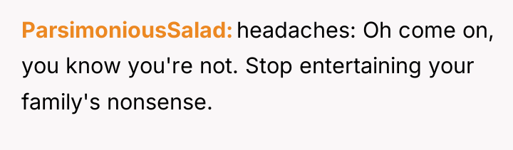 ParsimoniousSalad headaches: Oh come on, you know you're not. Stop...