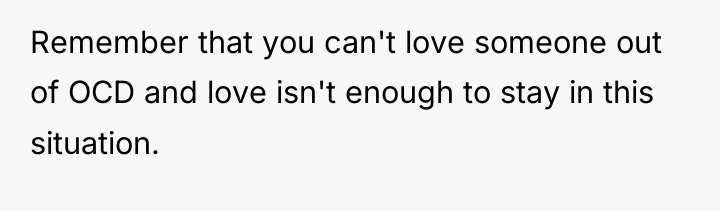 Remember that you can't love someone out of OCD and...