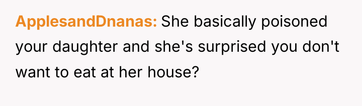 ApplesandDnanas She basically poisoned your daughter and she's surprised you...