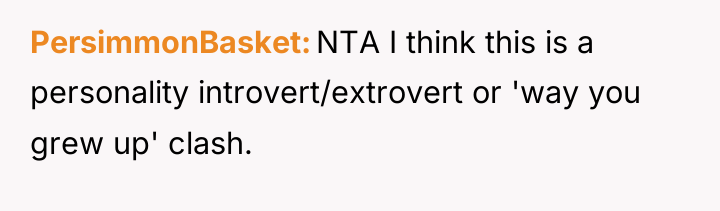 PersimmonBasket NTA I think this is a personality introvert/extrovert or...