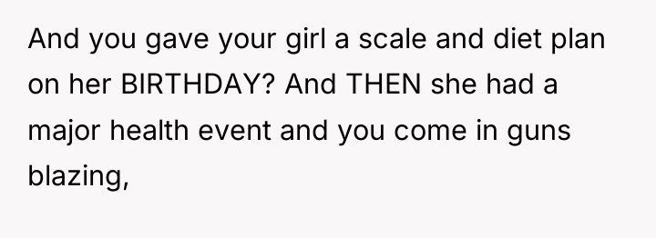 And you gave your girl a scale and diet plan...