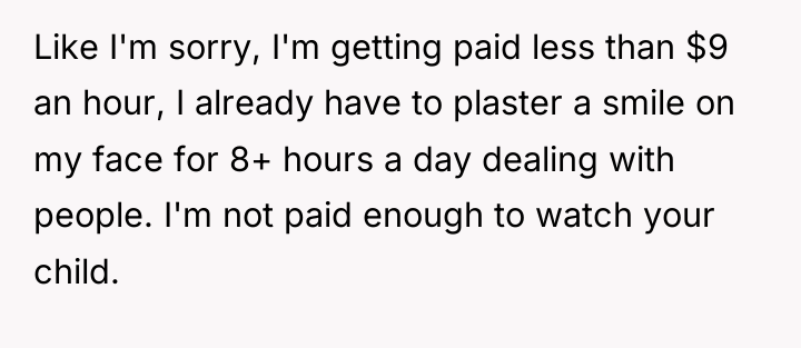 Like I'm sorry, I'm getting paid less than $9 an...