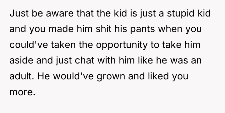Just be aware that the kid is just a stupid...