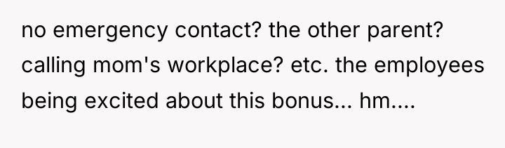 no emergency contact? the other parent? calling mom's workplace? etc....