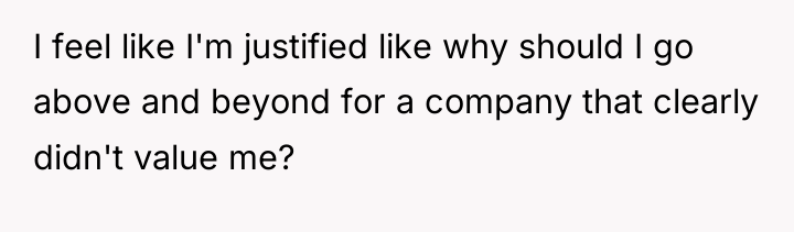 I feel like I'm justified like why should I go...