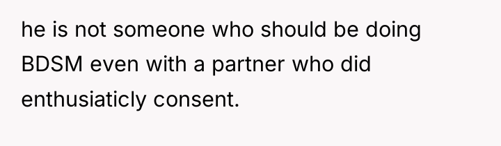 he is not someone who should be doing BDSM even...