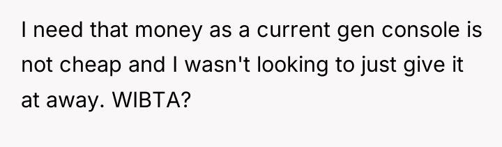 I need that money as a current gen console is...