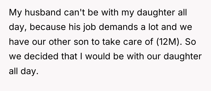 My husband can't be with my daughter all day, because...