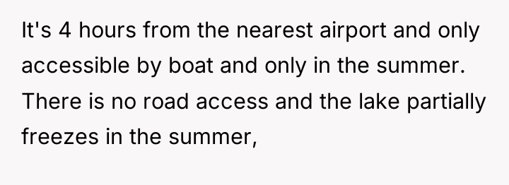 It's 4 hours from the nearest airport and only accessible...