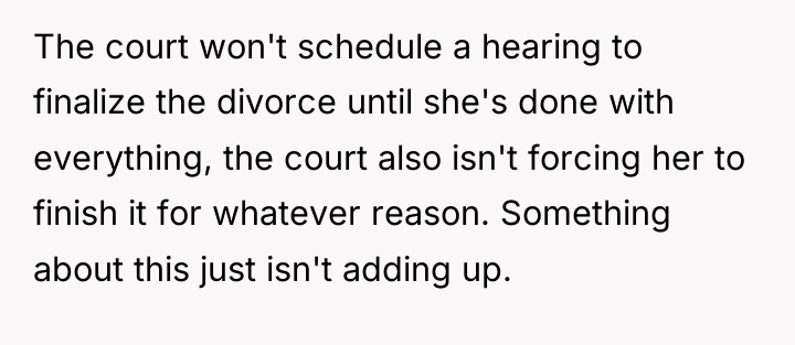 The court won't schedule a hearing to finalize the divorce...