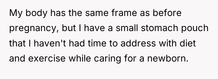 My body has the same frame as before pregnancy, but...