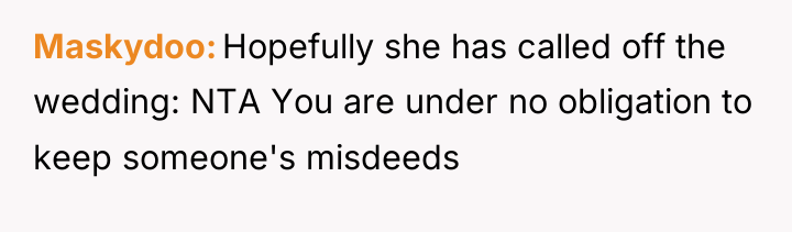 Maskydoo Hopefully she has called off the wedding: NTA You...