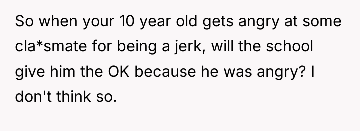 So when your 10 year old gets angry at some...