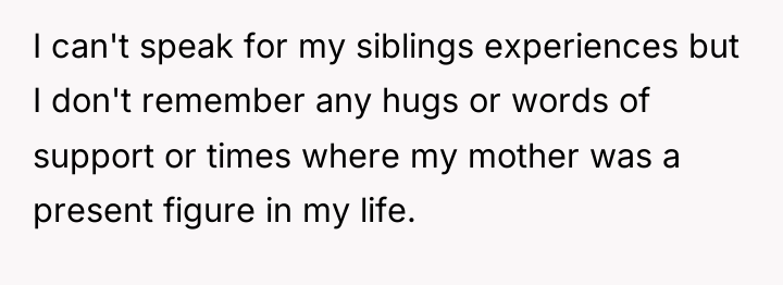 I can't speak for my siblings experiences but I don't...