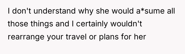 I don't understand why she would a*sume all those things...