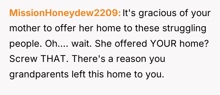 MissionHoneydew2209 It's gracious of your mother to offer her home...