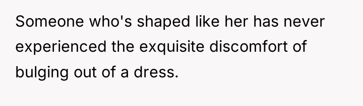 Someone who's shaped like her has never experienced the exquisite...