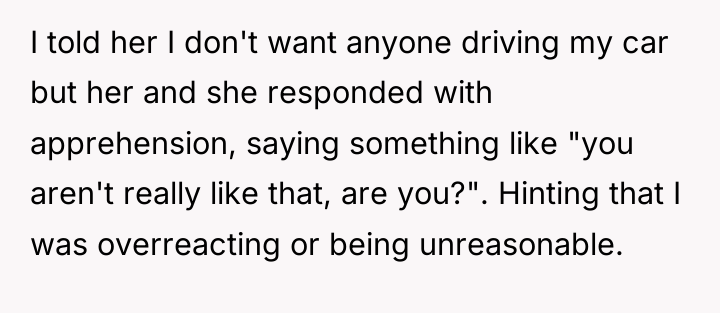 I told her I don't want anyone driving my car...