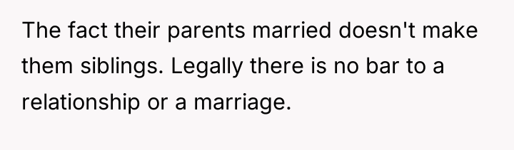 The fact their parents married doesn't make them siblings. Legally...