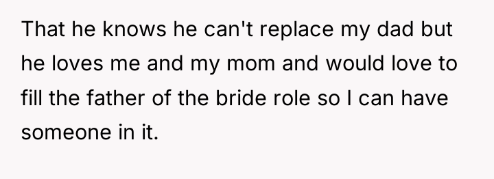 That he knows he can't replace my dad but he...
