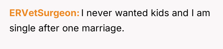ERVetSurgeon I never wanted kids and I am single after...