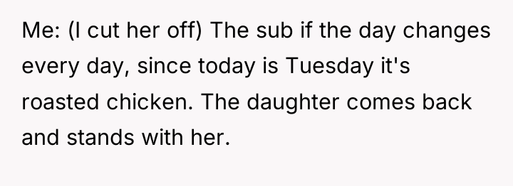 Me: (I cut her off) The sub if the day...