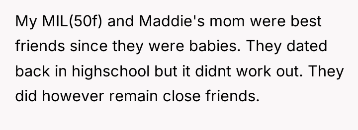 My MIL(50f) and Maddie's mom were best friends since they...