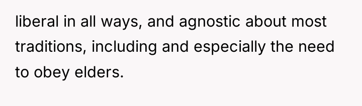 liberal in all ways, and agnostic about most traditions, including...