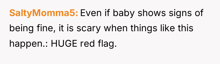 SaltyMomma5 Even if baby shows signs of being fine, it...