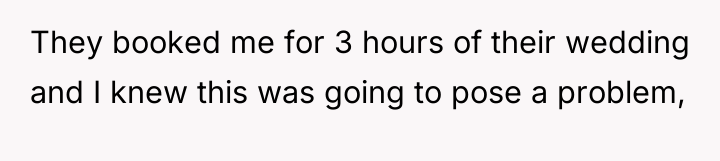 They booked me for 3 hours of their wedding and...
