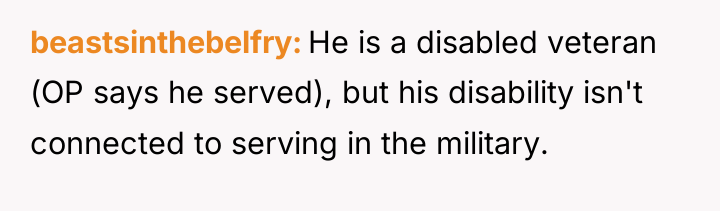 beastsinthebelfry He is a disabled veteran (OP says he served),...