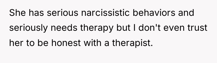 She has serious narcissistic behaviors and seriously needs therapy but...